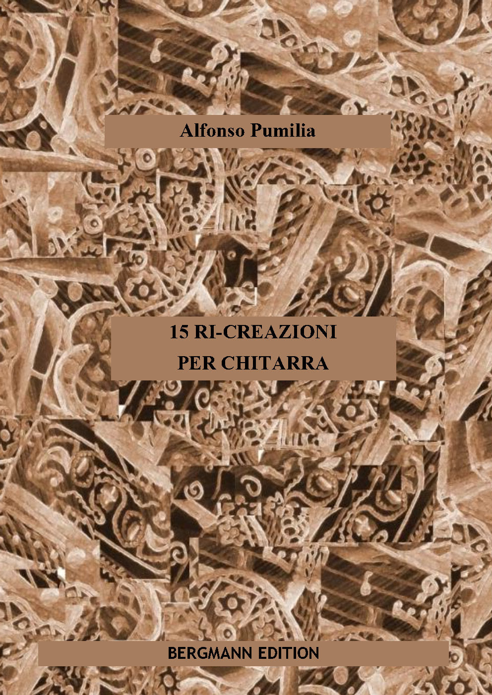 Book cover for '15 RI-CREAZIONI PER CHITARRA' by Alfonso Pumilia, published by Bergmann Edition. The cover features a sepia-toned collage of ornate carvings with three tan horizontal bands containing the title, author, and publisher text.